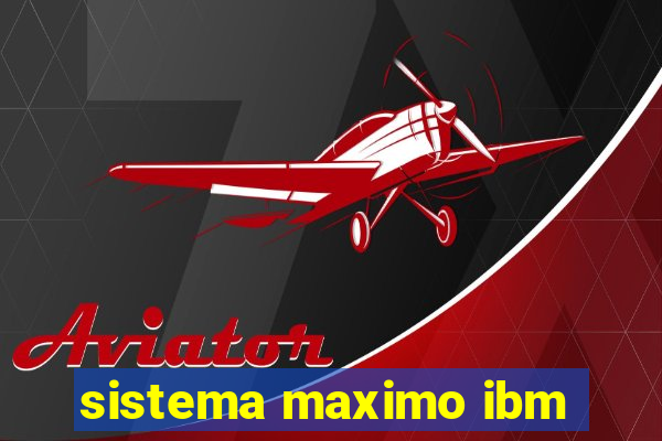 sistema maximo ibm